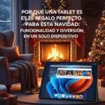 Por Qué una Tablet es el Regalo Perfecto para esta Navidad: Funcionalidad y Diversión en un Solo Dispositivo