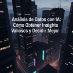Análisis de Datos con IA: Cómo Obtener Insights Valiosos y Decidir Mejor
