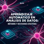 Aprendizaje Automático en Análisis de Datos: Métodos y Decisiones Efectivas
