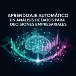 Aprendizaje Automático en Análisis de Datos para Decisiones Empresariales