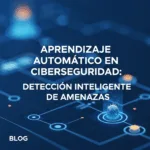 Aprendizaje Automático en Ciberseguridad: Detección Inteligente de Amenazas