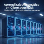 Aprendizaje Automático en Ciberseguridad: Detección y Prevención de Amenazas