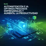 Automatización e IA: Optimiza Procesos Empresariales y Aumenta la Productividad