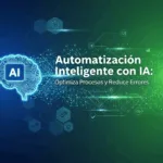 Automatización Inteligente con IA: Optimiza Procesos y Reduce Errores