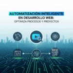 Automatización Inteligente en Desarrollo Web: Optimiza Procesos y Proyectos