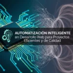 Automatización Inteligente en Desarrollo Web para Proyectos Eficientes y de Calidad