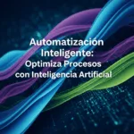 Automatización Inteligente: Optimiza Procesos con Inteligencia Artificial