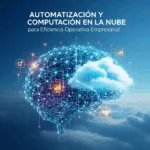 Automatización y Computación en la Nube para Eficiencia Operativa Empresarial