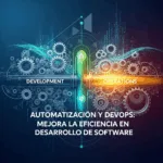 Automatización y DevOps: Mejora la Eficiencia en Desarrollo de Software