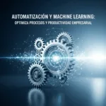 Automatización y Machine Learning: Optimiza Procesos y Productividad Empresarial