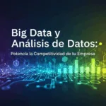 Big Data y Análisis de Datos: Potencia la Competitividad de tu Empresa