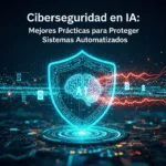 Ciberseguridad en IA: Mejores Prácticas para Proteger Sistemas Automatizados