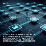Cómo la Inteligencia Artificial y el Aprendizaje Automático Revolucionan el Análisis de Datos en Empresas Modernas