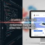 Desarrollo Web y UX/UI: Estrategias para Sitios Atractivos y Funcionales