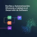 DevOps y Automatización: Eficiencia y Calidad en el Desarrollo de Software