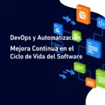 DevOps y Automatización: Mejora Continua en el Ciclo de Vida del Software