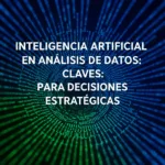 Inteligencia Artificial en Análisis de Datos: Claves para Decisiones Estratégicas