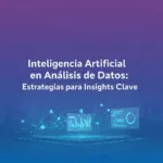 Inteligencia Artificial en Análisis de Datos: Estrategias para Insights Clave