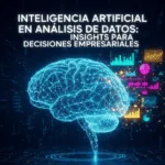 Inteligencia Artificial en Análisis de Datos: Insights para Decisiones Empresariales