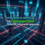 Inteligencia Artificial en Ciberseguridad: Detecta y Previene Amenazas