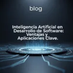 Inteligencia Artificial en Desarrollo de Software: Ventajas y Aplicaciones Clave