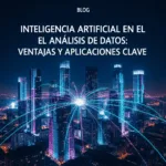 Inteligencia Artificial en el Análisis de Datos: Ventajas y Aplicaciones Clave