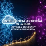 Inteligencia Artificial en la Nube: Optimiza Recursos y Potencia tu Empresa