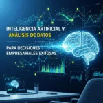 Inteligencia Artificial y Análisis de Datos para Decisiones Empresariales Exitosas