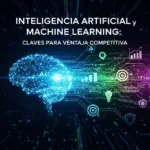 Inteligencia Artificial y Machine Learning: Claves para Ventaja Competitiva
