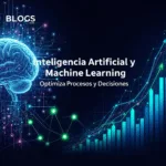 Inteligencia Artificial y Machine Learning: Optimiza Procesos y Decisiones
