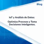 IoT y Análisis de Datos: Optimiza Procesos y Toma Decisiones Inteligentes