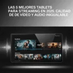 Las 5 Mejores Tablets para Streaming en 2025: Calidad de Vídeo y Audio Inigualable