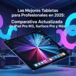 Las Mejores Tabletas para Profesionales en 2025: Comparativa Actualizada de iPad Pro M3, Surface Pro y Más