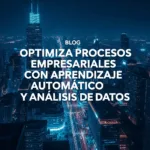 Optimiza Procesos Empresariales con Aprendizaje Automático y Análisis de Datos