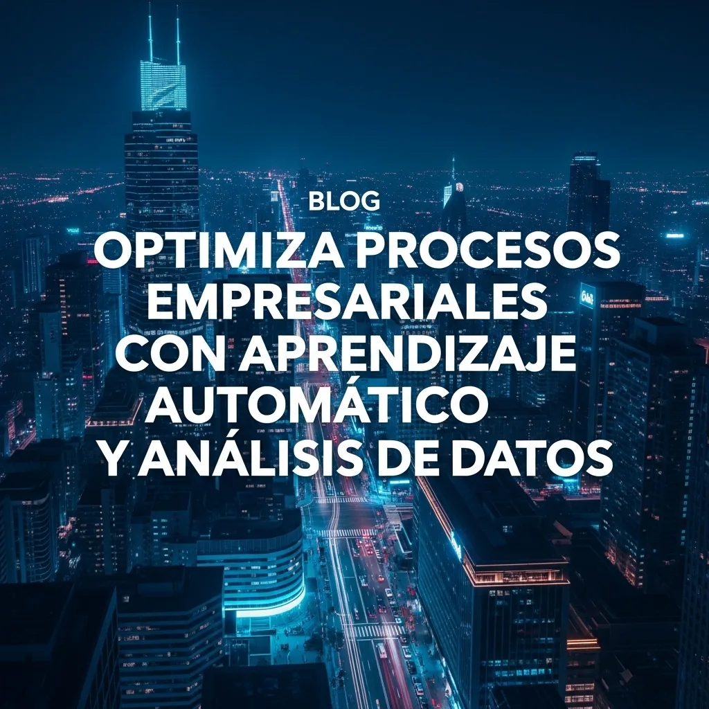 Optimiza Procesos Empresariales con Aprendizaje Automático y Análisis de Datos