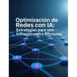 Optimización de Redes con IA: Estrategias para una Infraestructura Eficiente