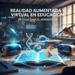 Realidad Aumentada y Virtual en Educación: Revoluciona el Aprendizaje