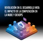 Revolución en el Desarrollo Web: El Impacto de la Computación en la Nube y DevOps