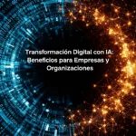 Transformación Digital con IA: Beneficios para Empresas y Organizaciones
