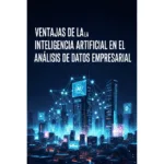 Ventajas de la Inteligencia Artificial en el Análisis de Datos Empresarial