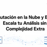 Computación en la Nube y Big Data: Escala tu Análisis sin Complejidad Extra
