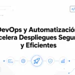 DevOps y Automatización: Acelera Despliegues Seguros y Eficientes