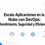 Escala Aplicaciones en la Nube con DevOps: Rendimiento, Seguridad y Eficiencia
