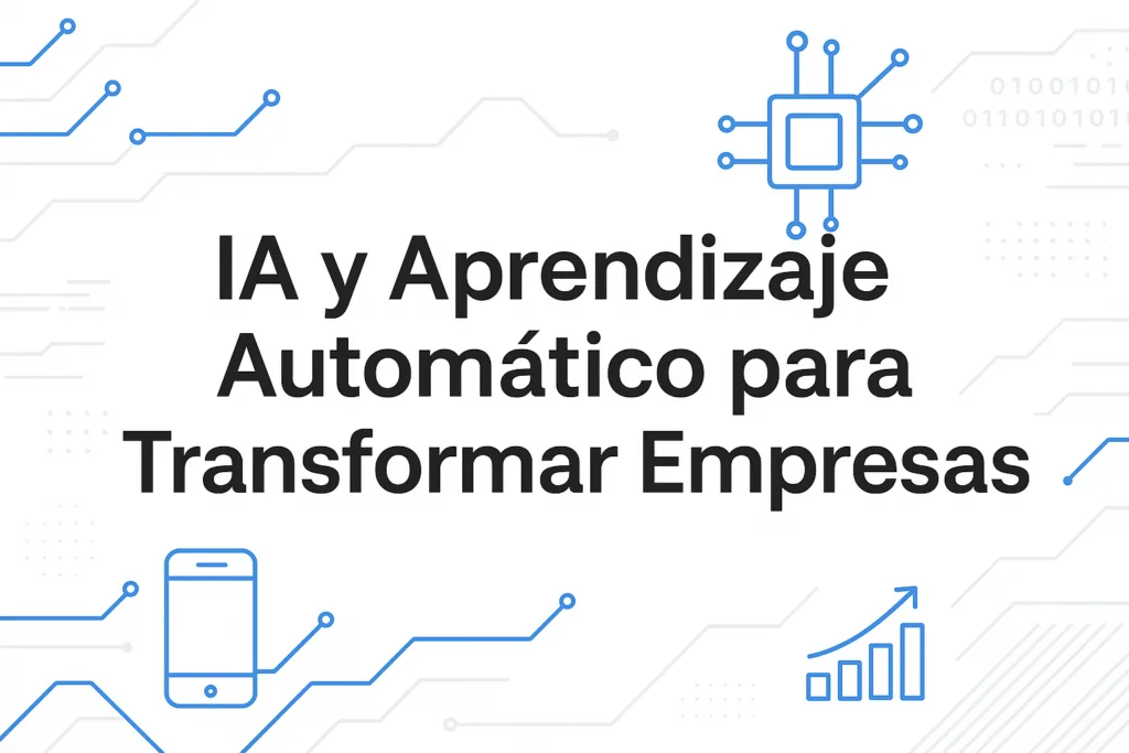 IA y Aprendizaje Automático para Transformar Empresas