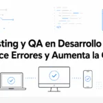 Testing y QA en Desarrollo Web: Reduce Errores y Aumenta la Calidad