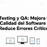Testing y QA: Mejora la Calidad del Software y Reduce Errores Críticos