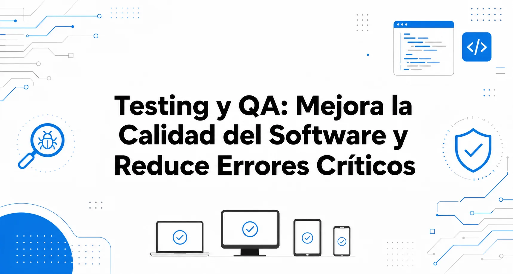 Testing y QA: Mejora la Calidad del Software y Reduce Errores Críticos