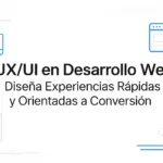 UX/UI en Desarrollo Web: Diseña Experiencias Rápidas y Orientadas a Conversión